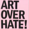 Pink advocacy poster with bold black text saying art over hate