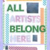 purple advocacy poster with multicoloured tape around the border with green, white, and pink text text saying all artists belong here